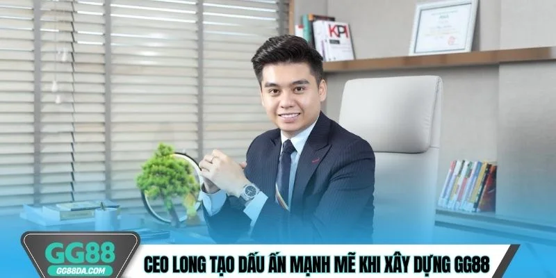 CEO Long tạo dấu ấn mạnh mẽ khi xây dựng GG88
