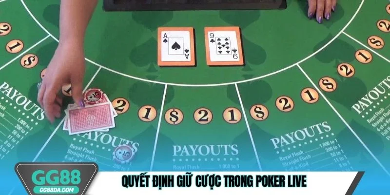 Quyết định giữ cược trong poker live